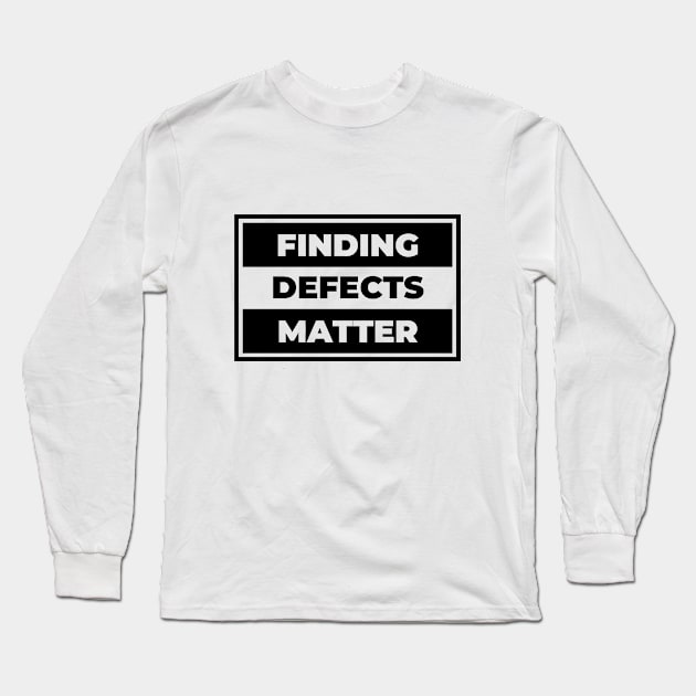 Finding Defects Matter Long Sleeve T-Shirt by Software Testing Life